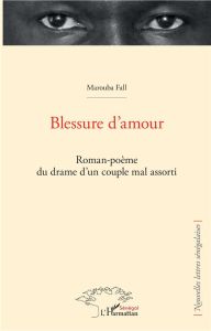 Blessure d'amour. Roman-poème du drame d'un couple mal assorti - Fall Marouba