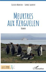 Meurtres aux Kerguelen - Montin Olivier - Laurent Sophie