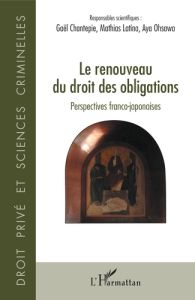 Le renouveau du droit des obligations. Perspectives franco-japonaises - Chantepie Gaël - Latina Mathias - Ohsawa Aya