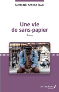 Une vie de sans-papier - Kadi Germain-Arsène