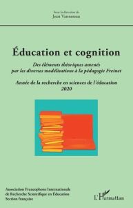 Education et cognition. Des éléments théoriques amenés par les diverses modélisations à la pédagogie - Vannereau Jean