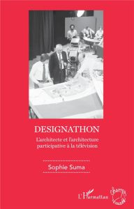 Designathon. L'architecte et l'architecture participative à la télévision - Suma Sophie