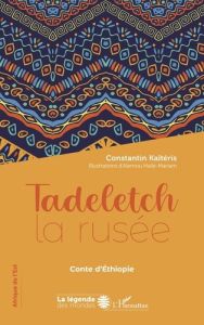 Tadeletch la rusée. Conte d'Ethiopie - Kaïtéris Constantin - Haïlé-Mariam Alemou