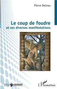 Le coup de foudre et ses diverses manifestations - Delmas Pierre