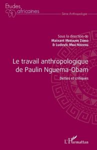 Le travail anthropologique de Paulin Nguema-Obam. Dettes et critiques - Mebiame-Zomo Maixant - Mba Ndzeng Ludovic