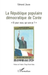 La République populaire démocratique de Corée. "Et pour vous, qui suis-je ?" - Jouve Edmond - Pacéré Titinga-Frédéric