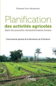 Planification des activités agricoles dans les pouvoirs révolutionnaires locaux. Commissariat généra - Kourouma Fadaman Itala