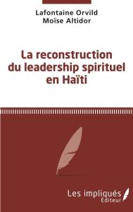 La reconstruction du leadership spirituel en Haïti - Orvild Lafontaine - Altidor Moïse