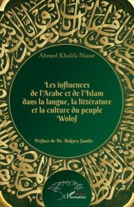 Les influences de l'arabe et de l'Islam dans la langue, la littérature et la culture du peuple Wolof - Niasse Ahmed Khalifa - Sambe Bakary