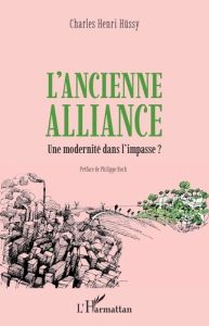 L'ancienne alliance. Une modernité dans l'impasse ? - Hüssy Charles - Roch Philippe