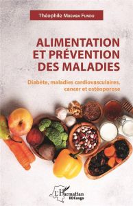 Alimentation et prévention des maladies. Diabète, maladies cardiovasculaires, cancer et ostéoporose - Mbemba Fundu di Luyindu Théophile - Lepira Françoi