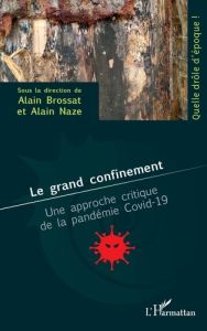 Le grand confinement. Une approche critique de la pandémie Covid-19 - Brossat Alain - Naze Alain