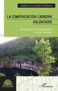 La compensation carbone volontaire. Structuration et reconfigurations d'un éco-business - Chartier Angéline - Tsayem Demaze Moïse