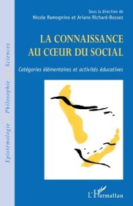 La connaissance au coeur du social. Catégories élémentaires et activités éducatives - Ramognino Nicole - Richard-Bossez Ariane