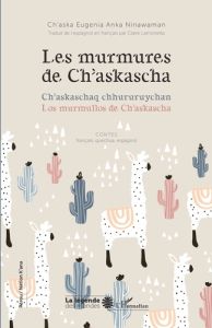 Les murmures de Ch'askascha. Contes français, quechua, espagnol - Ninawaman Ch'aska Eugenia Anka - Lamorlette Claire