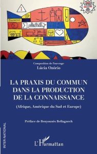 La praxis du commun dans la production de la connaissance. (Afrique, Amérique du Sud et Europe) - Ozorio Lucia - Bellagnech Benyounès