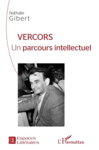 Vercors. Un parcours intellectuel - Gibert Nathalie