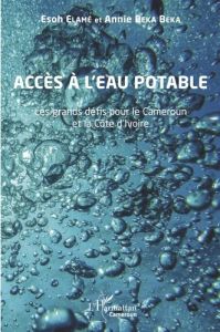 Accès à l'eau potable. Les grands défis pour le Cameroun et la Côte d'Ivoire - Elamé Esoh - Beka Beka Annie