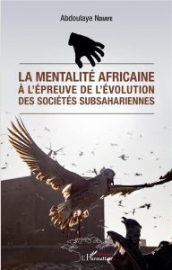 La mentalité africaine à l'épreuve de l'évolution des sociétés subsahariennes - Ndiaye Abdoulaye