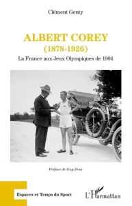 Albert Corey (1878-1926). La France aux Jeux olympiques de 1904 - Genty Clément - Drut Guy