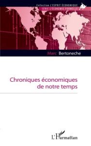 Chroniques économiques de notre temps - Bertonèche Marc