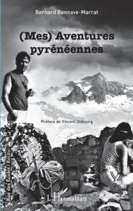 (Mes) Aventures pyrénéennes - Bonnave-Marrat Bernard - Dubourg Vincent