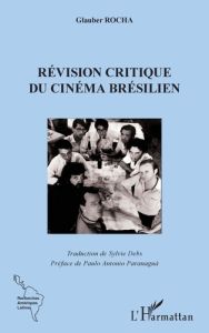 Révision critique du cinéma brésilien - Rocha Glauber - Debs Sylvie - Paranaguà Paulo Anto