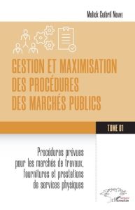 Gestion et maximisation des procédures des marchés publics Tome 1. Procédures prévues pour les march - Ndiaye Malick Guibril