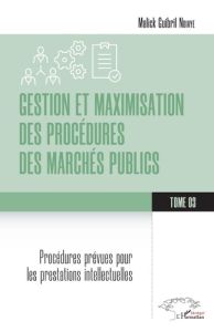 GESTION ET MAXIMISATION DES PROCEDURES DES MARCHES PUBLICS TOME 3 - VOL03 - PROCEDURES PREVUES POUR - NDIAYE M G.