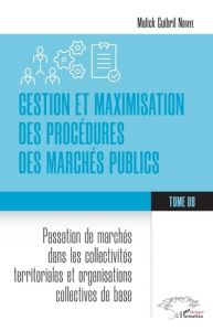 GESTION ET MAXIMISATION DES PROCEDURES DES MARCHES PUBLICS TOME 8 - VOL08 - PASSATION DE MARCHES DAN - NDIAYE M G.