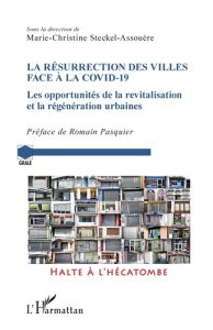 La résurrection des villes face à la Covid-19. Les opportunités de la revitalisation et la régénérat - Steckel-Assouère Marie-Christine - Pasquier Romain