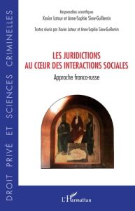 Les juridictions au coeur des interactions sociales. Approche franco-russe - Latour Xavier - Siew-Guillemin Anne-Sophie