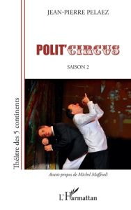 Polit'circus. Saison 2 - Pélaez Jean-Pierre - Maffesoli Michel