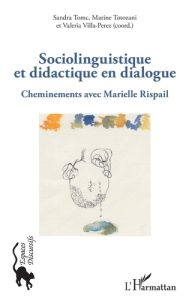 Sociolinguistique et didactique en dialogue. Cheminements avec Marielle Rispail - Tomc Sandra - Totozani Marine - Villa-Perez Valeri