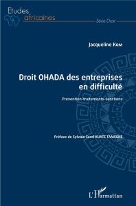 Droit OHADA des entreprises en difficulté. Prévention-traitements-sanctions - Kom Jacqueline - Kuate Tameghe Sylvain Sorel