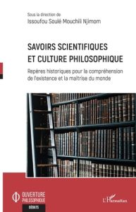 Savoirs scientifiques et culture philosophique. Repères historiques pour la compréhension de l'exist - Mouchili Njimom Issoufou Soulé