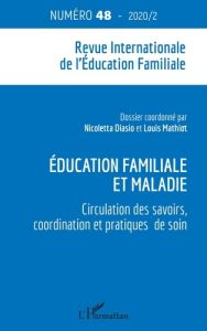 La revue internationale de l'éducation familiale N° 48, 2020 : Education familiale et maladie. Circu - Diasio Nicoletta - Mathiot Louis