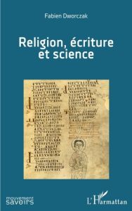 Religion, écriture et science - Dworczak Fabien