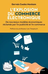 L'explosion du commerce électronique. De nouveaux modèles économiques réclamés par l'e-publicité et - Monkam Gervais Cwako - Trespeuch Léo