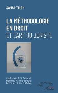 La méthodologie en droit et l'art du juriste - Thiam Samba - Sy Demba - Durand Bernard - Ndiaye I