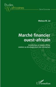 Marché financier ouest-africain. Introduction en bourse (IPOs), solution au développement des entrep - Lo Meissa M.