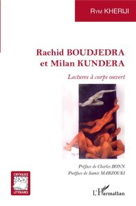 Rachid Boudjedra et Milan Kundera. Lectures à corps ouvert - Kheriji Rym - Bonn Charles - Marzouki Samir