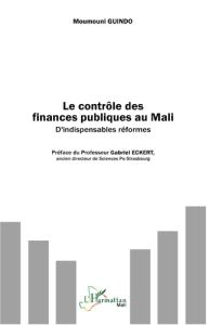 Le contrôle des finances publiques au Mali. D'indispensables réformes - Guindo Moumouni - Eckert Gabriel