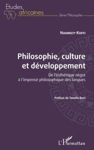 Philosophie, culture et développement. De l'esthétique nègre à l'impensé philosophique des langues - KOFFI NIAMKEY