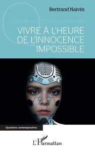 Vivre à l'heure de l'innocence impossible - Naivin Bertrand