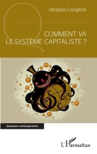 Comment va le système capitaliste ? - Langlois Jacques