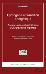 Hydrogène et transition énergétique. Analyse socio-anthropologique d'une trajectoire régionale - Amand Rudy - Lemarchand Frédérick - Dobré Michelle