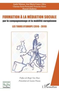 Formation à la médiation sociale par le compagnonnage et la mobilité européeenne. Les tours d'Europe - Moisan André - Costa e Silva Ana Maria - Faria-For