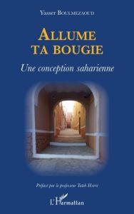 Allume ta bougie. Une conception saharienne - Boulmezaoud Yasser - Hafsi Taïeb