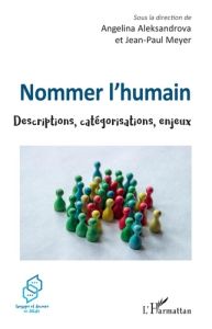 Nommer l'humain. Descriptions, catégorisations, enjeux - Aleksandrova Angelina - Meyer Jean-Paul - Schnedec